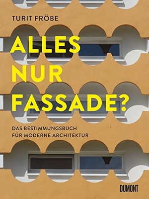 Fröbe, Turit. ALLES NUR FASSADE? - Das Bestimmungsbuch für moderne Architektur. DuMont Buchverlag GmbH, 2018.