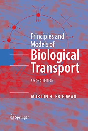 Friedman, Morton H.. Principles and Models of Biological Transport. Springer New York, 2010.