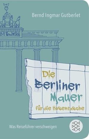 Gutberlet, Bernd Ingmar. Die Berliner Mauer für die Hosentasche - Was Reiseführer verschweigen. FISCHER Taschenbuch, 2019.