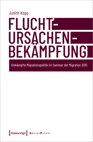 Kopp, Judith. Fluchtursachenbekämpfung - Umkämpfte Migrationspolitik im Sommer der Migration 2015. Transcript Verlag, 2023.