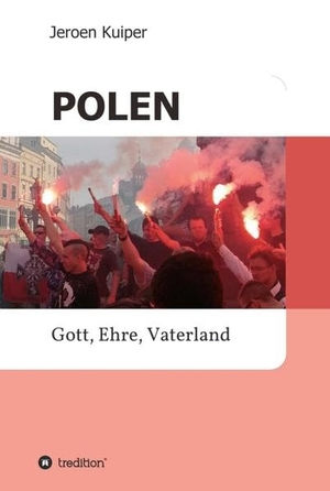 Kuiper, Jeroen. POLEN - Gott, Ehre, Vaterland. tredition, 2019.