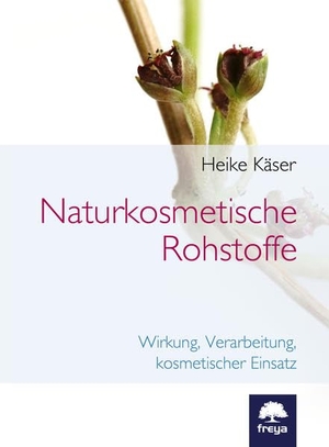 Käser, Heike. Naturkosmetische Rohstoffe - Wirkung, Verarbeitung, kosmetischer Einsatz. Freya Verlag, 2022.