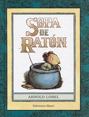 Lobel, Arnold. Sopa de ratón. Ediciones Ekaré, 2016.