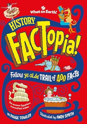 Towler, Paige. History FACTopia! - Follow ye olde trail of 400 facts. What on Earth Publishing Ltd, 2023.