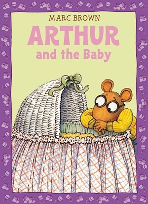 Brown, Marc. Arthur and the Baby. Little, Brown Books for Young Readers, 2011.