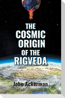 The Cosmic Origin of the Rigveda