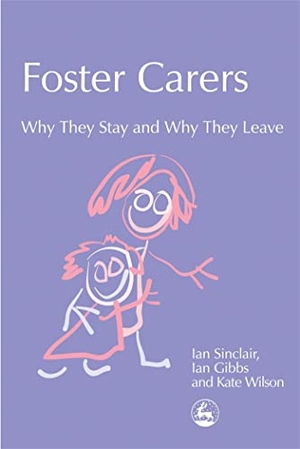 Wilson, Kate / Sinclair, Ian et al. Foster Carers - Why They Stay and Why They Leave. Jessica Kingsley Publishers, 2004.
