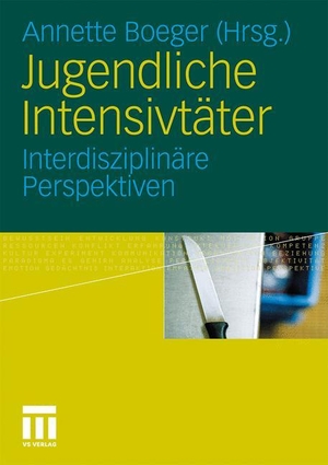 Boeger, Annette (Hrsg.). Jugendliche Intensivtäter - Interdisziplinäre Perspektiven. VS Verlag für Sozialwissenschaften, 2011.