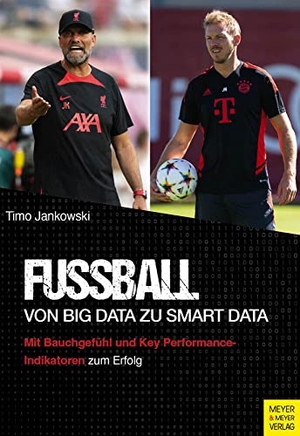 Jankowski, Timo. Fußball - Von Big Data zu Smart Data - Mit Bauchgefühl und Key Performance-Indikatoren zum Erfolg. Meyer + Meyer Fachverlag, 2023.