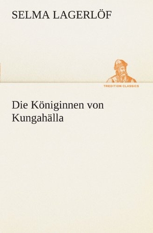Lagerlöf, Selma. Die Königinnen von Kungahälla. TREDITION CLASSICS, 2012.
