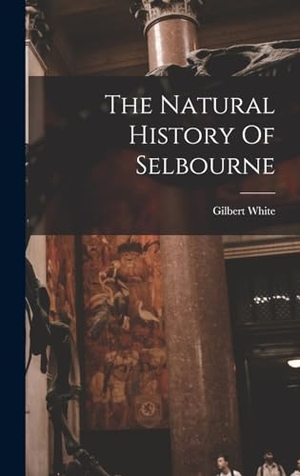 White, Gilbert. The Natural History Of Selbourne. LEGARE STREET PR, 2022.