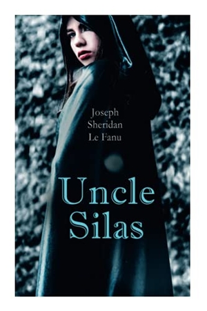 Le Fanu, Joseph Sheridan. Uncle Silas - Gothic Mystery Thriller. Chicago Review Press Inc DBA Indepe, 2020.