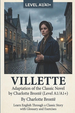Michalski, Grzegorz / Charlotte Brontë. Villette - Adaptation of the Classic Novel by Charlotte Brontë (Level A1/A1+): Learn English Through a Classic Story with Glossary and Exercises. Independently published, 2026.