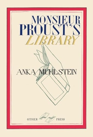 Muhlstein, Anka. Monsieur Proust's Library. Other Press (NY), 2012.