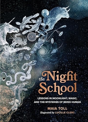 Toll, Maia. The Night School - Lessons in Moonlight, Magic, and the Mysteries of Being Human. Running Press Book Publishers, 2022.