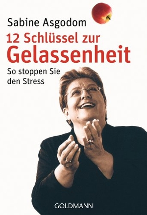 Asgodom, Sabine. 12 Schlüssel zur Gelassenheit - So stoppen Sie den Stress. Goldmann TB, 2008.