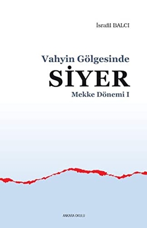 Balci, Israfil. Mekke Yillari 1. Ankara Okulu Yayinlari, 2020.