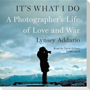 It S What I Do: A Photographer S Life of Love and War