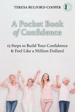 Bulford-Cooper, Teresa. A Pocket Book of Confidence - 15 steps to build your confidence and feel like a million dollars!. TBC Training, 2020.