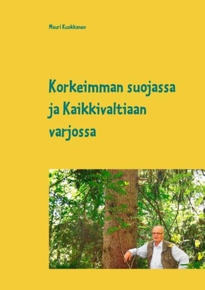 Kuokkanen, Mauri. Korkeimman suojassa ja Kaikkivaltiaan varjossa. Books on Demand, 2020.
