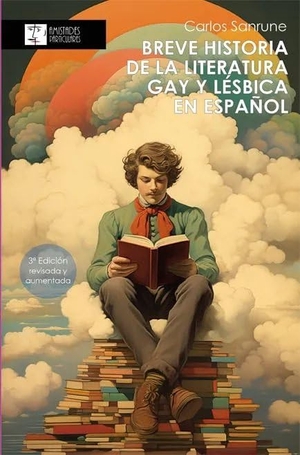 Sanrune, Carlos. Breve historia de la literatura gay y lésbica en español : estudio genealógico de la narrativa homosexual en el ámbito de la literatura en español. Asociación Cultural Amistades Particulares, Libros Libres, 2020.