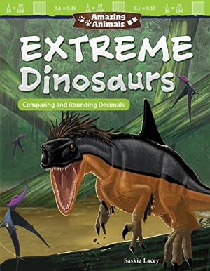 Lacey, Saskia. Amazing Animals: Extreme Dinosaurs - Comparing and Rounding Decimals. Teacher Created Materials, 2018.