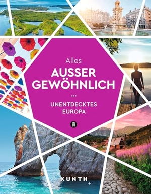 Verlag, Kunth (Hrsg.). KUNTH Alles außer gewöhnlich - Unentdecktes Europa. Kunth GmbH & Co. KG, 2023.