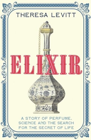 Levitt, Theresa. Elixir - A Story of Perfume, Science and the Search for the Secret of Life. John Murray Press, 2024.