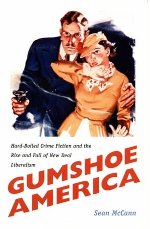 Mccann, Sean. Gumshoe America - Hard-Boiled Crime Fiction and the Rise and Fall of New Deal Liberalism. Duke University Press, 2000.