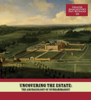 Miller, Ian / Richard Gregory. Uncovering the Estate: The Archaeology of Dunham Massey. Oxford Archaeology North, 2013.