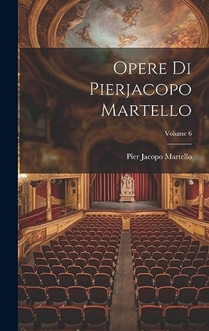 Martello, Pier Jacopo. Opere Di Pierjacopo Martello; Volume 6. Legare Street Press, 2023.