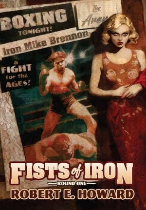 Howard, Robert E. Fists of Iron Round One. Reh Foundation Press, 2025.