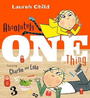 Child, Lauren. Absolutely One Thing. Candlewick Press (MA), 2018.