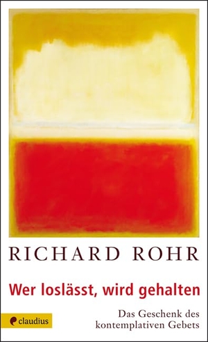 Rohr, Richard. Wer loslässt, wird gehalten - Das Geschenk des kontemplativen Gebets. Claudius Verlag GmbH, 2001.