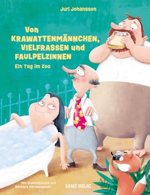 Johansson, Juri. Von Krawattenmännchen, Vielfraßen und Faulpelzinnen - Ein Tag im Zoo. Kraus Verlag, 2023.