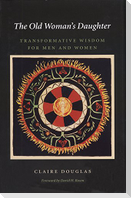 The Old Woman's Daughter: Transformative Wisdom for Men and Women