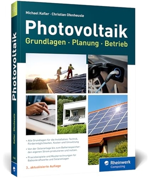 Kofler, Michael / Christian Ofenheusle. Photovoltaik - Praxisbuch mit Grundlagen für Planung und Installation: Technik, Fördermöglichkeiten, Kosten und Umsetzung - Ausgabe 2025. Rheinwerk Verlag GmbH, 2025.
