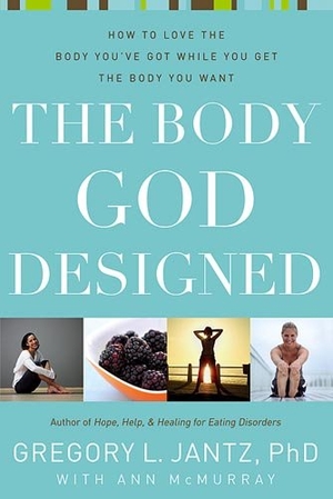 Jantz, Gregory L. The Body God Designed - How to Love the Body You've Got While You Get the Body You Want. Charisma House, 2007.