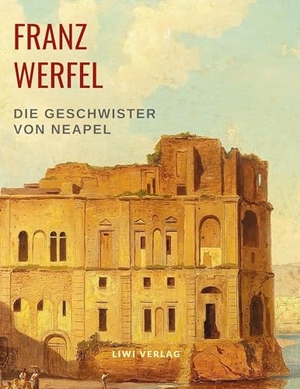 Werfel, Franz. Die Geschwister von Neapel - Roman. LIWI Literatur- und Wissenschaftsverlag, 2019.