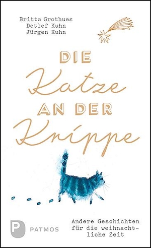 Grothues, Britta / Kuhn, Detlef et al. Die Katze an der Krippe - Andere Geschichten für die weihnachtliche Zeit. Patmos-Verlag, 2019.
