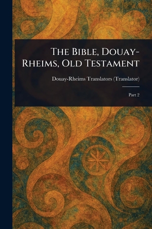 Douay-Rheims. The Bible, Douay-Rheims, Old Testament. Creative Media Partners, LLC, 2025.