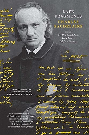 Baudelaire, Charles. Late Fragments - Flares, My Heart Laid Bare, Prose Poems, Belgium Disrobed. Yale University Press, 2023.