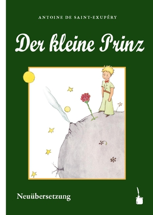 Saint Exupéry, Antoine de. Der kleine Prinz - Neuübersetzung. Edition Tintenfaß, 2021.