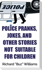 Police Pranks, Jokes, and Other Stories Not Suitable For Children