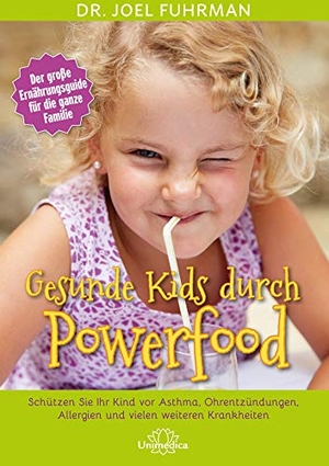 Fuhrman, Joel. Gesunde Kids durch Powerfood - Schützen Sie Ihr Kind vor Asthma, Ohrentzündungen, Allergien und vielen weiteren Krankheiten. Narayana Verlag GmbH, 2017.