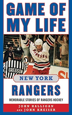 Halligan, John / John Kreiser. Game of My Life New York Rangers - Memorable Stories of Rangers Hockey. Simon & Schuster UK Ltd, 2012.