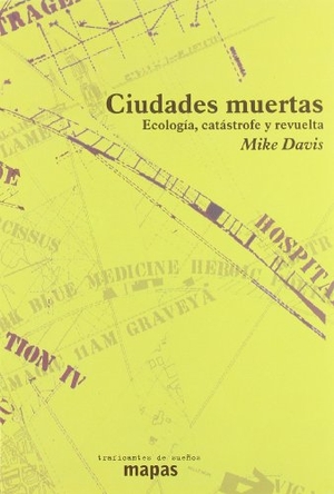 Davis, Mike. Ciudades muertas : ecología, catástrofe y revuelta. Traficantes de Sueños, 2006.