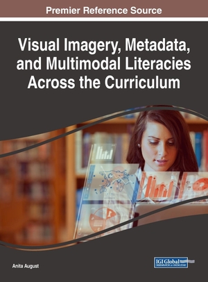 August, Anita (Hrsg.). Visual Imagery, Metadata, and Multimodal Literacies Across the Curriculum. Information Science Reference, 2017.