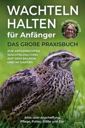 Sauer, Benedikt. Wachteln halten für Anfänger - Das große Praxisbuch zur artgerechten Wachtelhaltung auf dem Balkon und im Garten - Alles über Anschaffung, Pflege, Futter, Ställe und Eier. Eulogia Verlags GmbH, 2025.