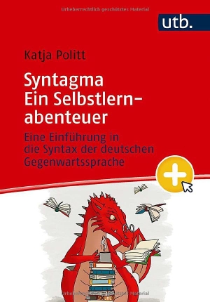 Politt, Katja. Syntagma - Ein Selbstlernabenteuer - Eine Einführung in die Syntax der deutschen Gegenwartssprache. UTB GmbH, 2026.